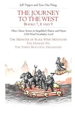 Podróż na Zachód, Księgi 7, 8 i 9: Trzy klasyczne historie w języku chińskim uproszczonym i Pinyin, poziom słownictwa 1200 słów - The Journey to the West, Books 7, 8 and 9: Three Classic Stories in Simplified Chinese and Pinyin, 1200 Word Vocabulary Level