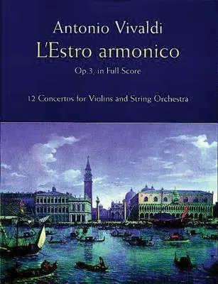 L'Estro Armonico, Op. 3, w pełnej partyturze: 12 koncertów na 1, 2 i 4 skrzypiec - L'Estro Armonico, Op. 3, in Full Score: 12 Concertos for 1, 2 and 4 Violins