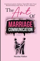 Sztuka komunikacji w małżeństwie: Nawyki komunikacyjne, które zabiją twój związek i jak robić to lepiej - The Art Of Marriage Communication: Communication Habits That Will Kill Your Relationship And How To Do It Better