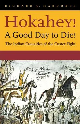 Hokahey! Dobry dzień na śmierć! Indiańskie ofiary walki z Custerem - Hokahey! A Good Day to Die!: The Indian Casualties of the Custer Fight