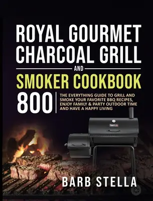 Royal Gourmet Charcoal Grill & Smoker Cookbook 800: Przewodnik po grillowaniu i wędzeniu ulubionych przepisów na grilla, ciesz się rodziną i imprezami na świeżym powietrzu Ti - Royal Gourmet Charcoal Grill & Smoker Cookbook 800: The Everything Guide to Grill and Smoke Your Favorite BBQ Recipes, Enjoy Family & Party Outdoor Ti