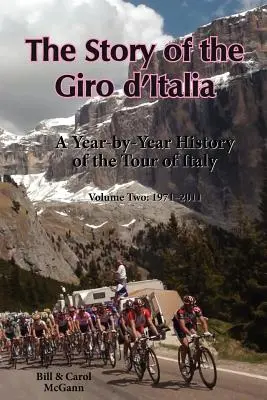 Historia Giro d'Italia: Historia wyścigu dookoła Włoch rok po roku, tom drugi: 1971-2011 - The Story of the Giro d'Italia: A Year-by-Year History of the Tour of Italy, Volume Two: 1971-2011
