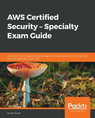 AWS Certified Security - Specialty Exam Guide: Zdobądź wiedzę i doświadczenie w zakresie bezpieczeństwa w chmurze jako AWS Certified Security Specialist - AWS Certified Security - Specialty Exam Guide: Build your cloud security knowledge and expertise as an AWS Certified Security Specialist