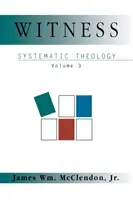 Świadectwo: Teologia systematyczna, tom 3 - Witness: Systematic Theology Volume 3