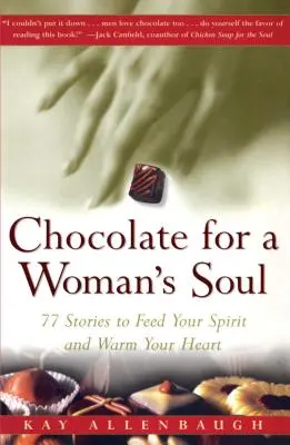 Czekolada dla kobiecej duszy: 77 historii, które nakarmią twojego ducha i rozgrzeją twoje serce - Chocolate for a Womans Soul: 77 Stories to Feed Your Spirit and Warm Your Heart