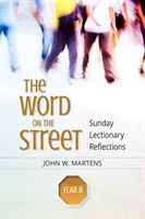 Słowo na ulicy, rok B: Niedzielne rozważania lekcyjne - The Word on the Street, Year B: Sunday Lectionary Reflections
