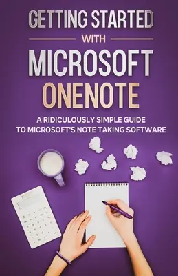 Pierwsze kroki z Microsoft OneNote: niesamowicie prosty przewodnik po oprogramowaniu firmy Microsoft do tworzenia notatek - Getting Started With Microsoft OneNote: A Ridiculously Simple Guide to Microsoft's Note Taking Software