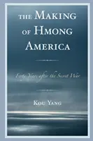 Tworzenie Ameryki Hmong: Czterdzieści lat po tajnej wojnie - The Making of Hmong America: Forty Years after the Secret War