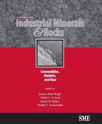 Minerały i skały przemysłowe, wydanie siódme: Towary, rynki i zastosowania - Industrial Minerals & Rocks, Seventh Edition: Commodities, Markets, and Uses