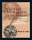 Dlaczego po prostu nie powiesz nam odpowiedzi? Nauczanie myślenia historycznego w klasach 7-12 - Why Won't You Just Tell Us the Answer?: Teaching Historical Thinking in Grades 7-12