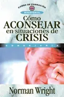 Cmo Aconsejar En Situaciones de Crisis = Doradztwo kryzysowe - Cmo Aconsejar En Situaciones de Crisis = Crisis Counseling