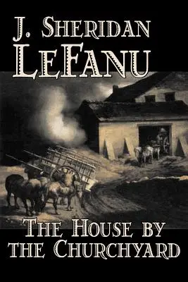 The House by the Churchyard J. Sheridan LeFanu, beletrystyka, klasyka, horror, fantasy - The House by the Churchyard by J. Sheridan LeFanu, Fiction, Classics, Horror, Fantasy