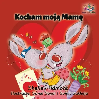 Kocham Moją Mamę: Kocham moją mamę - polska książka dla dzieci - Kocham Moja Mame: I Love My Mom - Polish Children's Book