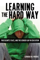 Learning the Hard Way: Męskość, miejsce i różnice między płciami w edukacji - Learning the Hard Way: Masculinity, Place, and the Gender Gap in Education