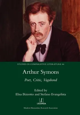 Arthur Symons: Poeta, krytyk, włóczęga - Arthur Symons: Poet, Critic, Vagabond