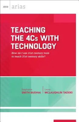 Nauczanie 4C za pomocą technologii: Jak używać narzędzi XXI wieku do nauczania umiejętności XXI wieku? (ASCD Arias) - Teaching the 4Cs with Technology: How Do I Use 21st Century Tools to Teach 21st Century Skills? (ASCD Arias)