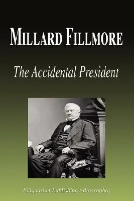 Millard Fillmore - Przypadkowy prezydent (Biografia) - Millard Fillmore - The Accidental President (Biography)