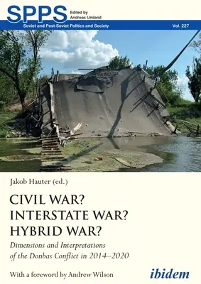 Wojna domowa? Wojna międzystanowa? Wojna hybrydowa? Wymiary i interpretacje konfliktu w Donbasie w latach 2014-2020 - Civil War? Interstate War? Hybrid War?: Dimensions and Interpretations of the Donbas Conflict in 2014-2020