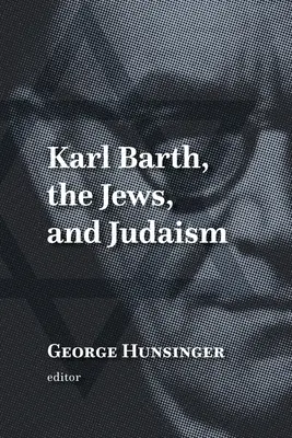 Karl Barth, Żydzi i judaizm - Karl Barth, the Jews, and Judaism