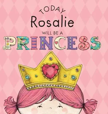 Dziś Rosalie będzie księżniczką - Today Rosalie Will Be a Princess