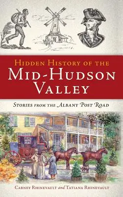 Ukryta historia doliny Mid-Hudson: Historie z Albany Post Road - Hidden History of the Mid-Hudson Valley: Stories from the Albany Post Road