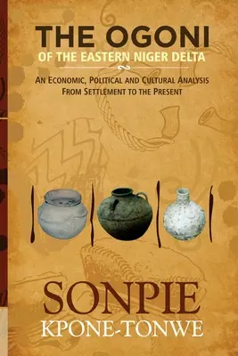 Ogoni ze wschodniej delty Nigru: Ekonomiczna, polityczna i kulturowa analiza od osadnictwa do współczesności - The Ogoni of the Eastern Niger Delta: An Economic, Political and Cultural Analysis from Settlement to the Present