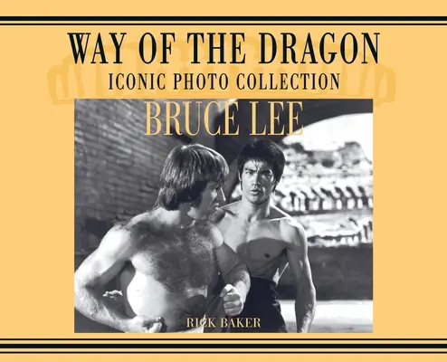 Bruce Lee. droga smoka Ikoniczna kolekcja zdjęć - Bruce Lee. way of the Dragon Iconic photo collection