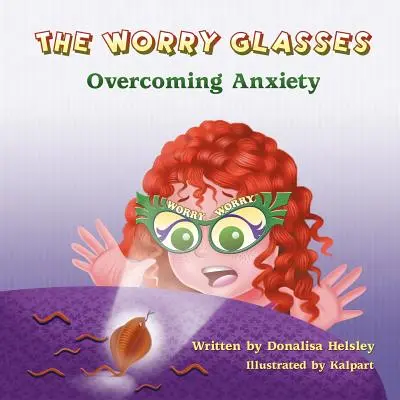 Okulary zmartwień: Przezwyciężanie niepokoju - The Worry Glasses: Overcoming Anxiety