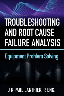 Rozwiązywanie problemów i analiza przyczyn źródłowych awarii: Rozwiązywanie problemów z urządzeniami - Troubleshooting and Root Cause Failure Analysis: Equipment Problem Solving