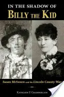 W cieniu Billy'ego Kida: Susan McSween i wojna w hrabstwie Lincoln - In the Shadow of Billy the Kid: Susan McSween and the Lincoln County War