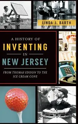 Historia wynalazczości w New Jersey: Od Thomasa Edisona do lodziarni - A History of Inventing in New Jersey: From Thomas Edison to the Ice Cream Cone