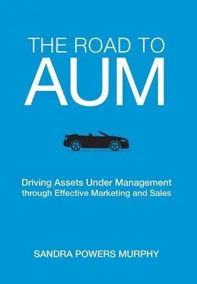 Droga do AUM: Zarządzanie aktywami poprzez skuteczny marketing i sprzedaż - The Road to AUM: Driving Assets Under Management through Effective Marketing and Sales