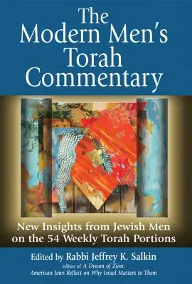 Nowoczesny męski komentarz do Tory: Nowe spostrzeżenia żydowskich mężczyzn na temat 54 cotygodniowych porcji Tory - The Modern Men's Torah Commentary: New Insights from Jewish Men on the 54 Weekly Torah Portions