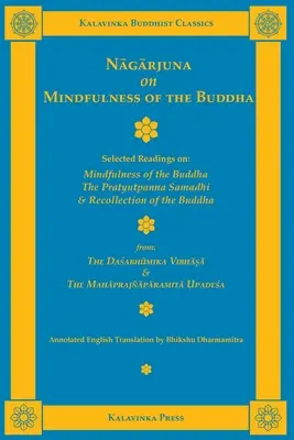 Nagardżuna o uważności Buddy: Wybrane odczyty o uważności Buddy, samadhi Pratyutpanna i skupieniu Buddy. - Nagarjuna on Mindfulness of the Buddha: Selected Readings on Mindfulness of the Buddha, the Pratyutpanna Samadhi, and Recollection of the Buddha