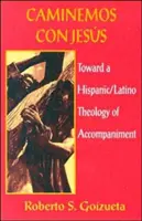 Caminemos Con Jesus: W kierunku latynoskiej/latynoskiej teologii towarzyszenia - Caminemos Con Jesus: Toward a Hispanic/Latino Theology of Accompaniment