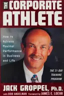 Korporacyjny sportowiec: Jak osiągnąć maksymalną wydajność w biznesie i życiu - The Corporate Athlete: How to Achieve Maximal Performance in Business and Life