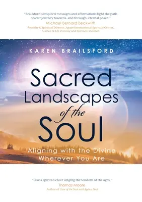 Święte krajobrazy duszy: zjednoczenie z boskością, gdziekolwiek jesteś - Sacred Landscapes of the Soul: Aligning with the Divine Wherever You Are