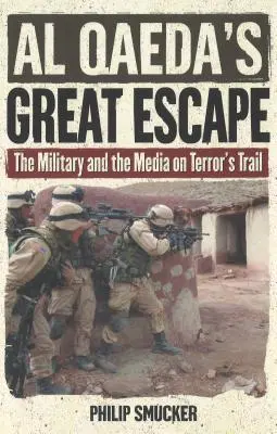 Wielka ucieczka Al-Kaidy: Wojsko i media na tropie terroru - Al Qaeda's Great Escape: The Military and the Media on Terror's Trail