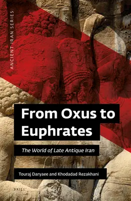 Od Oksusu do Eufratu: Świat późnoantycznego Iranu - From Oxus to Euphrates: The World of Late Antique Iran