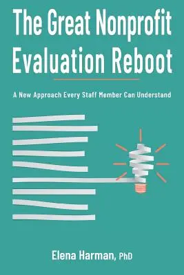 The Great Nonprofit Evaluation Reboot: Nowe podejście, które każdy pracownik może zrozumieć - The Great Nonprofit Evaluation Reboot: A New Approach Every Staff Member Can Understand