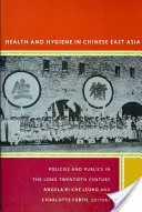 Zdrowie i higiena w chińskiej Azji Wschodniej: Polityka i społeczeństwo w długim XX wieku - Health and Hygiene in Chinese East Asia: Policies and Publics in the Long Twentieth Century