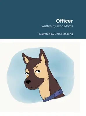 Oficer: Zainspirowany przez Rachel Morris. Napisane przez Jennifer Morris. Ilustrowane przez Chloe Mooring. - Officer: Inspired By Rachel Morris. Written By Jennifer Morris. Illustrated By Chloe Mooring.