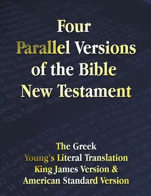 Cztery równoległe wersje Biblii Nowy Testament: Grecki, Dosłowny Przekład Younga, Wersja Króla Jakuba, Amerykańska Wersja Standardowa, Obok siebie - Four Parallel Versions of the Bible New Testament: The Greek, Young's Literal Translation, King James Version, American Standard Version, Side by Side