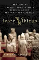Wikingowie z kości słoniowej: Tajemnica najsłynniejszych szachistów świata i kobiety, która ich stworzyła: Tajemnica najsłynniejszych szachistów świata - Ivory Vikings: The Mystery of the Most Famous Chessmen in the World and the Woman Who Made Them: The Mystery of the Most Famous Chessmen in the World