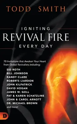 Codzienne rozpalanie ognia przebudzenia: 70 zaproszeń, które obudzą twoje serce od światowych przebudzicieli, w tym Randy Clark, David Hogan, James W. Goll, John - Igniting Revival Fire Everyday: 70 Invitations that Awaken Your Heart from Global Revivalists including Randy Clark, David Hogan, James W. Goll, John