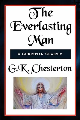 The Everlasting Man w całości i bez skrótów - The Everlasting Man Complete and Unabridged