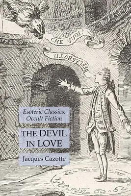 Zakochany diabeł: Klasyka ezoteryki: Fikcja okultystyczna - The Devil in Love: Esoteric Classics: Occult Fiction