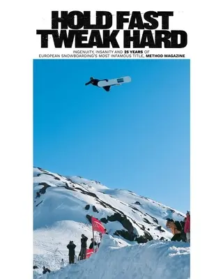 Hold Fast, Tweak Hard: Pomysłowość, szaleństwo i 25 lat najsłynniejszego tytułu w europejskim snowboardzie, Method Magazine - Hold Fast, Tweak Hard: Ingenuity, Insanity and 25 Years of European Snowboarding's Most Infamous Title, Method Magazine