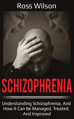 Schizofrenia: Zrozumieć schizofrenię i jak można nią zarządzać, leczyć ją i poprawiać jej stan. - Schizophrenia: Understanding Schizophrenia, and how it can be managed, treated, and improved