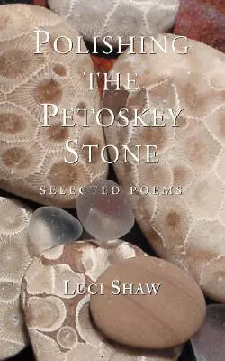 Polerowanie kamienia Petoskey: Wybrane wiersze - Polishing the Petoskey Stone: Selected Poems